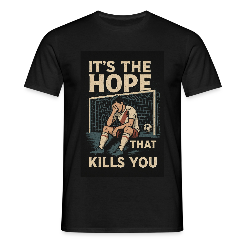 T-Shirt - Its the hope that kills you - black