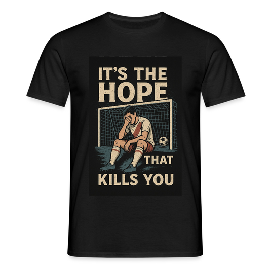T-Shirt - Its the hope that kills you - black
