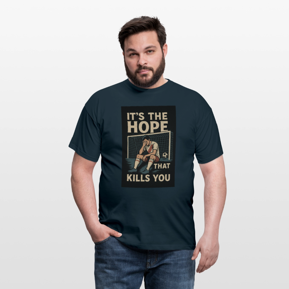 T-Shirt - Its the hope that kills you - navy