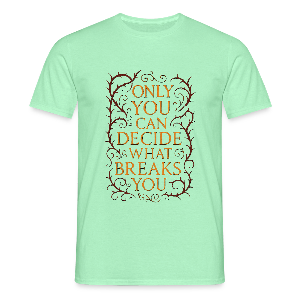 Only you can decide what breaks you - mint green