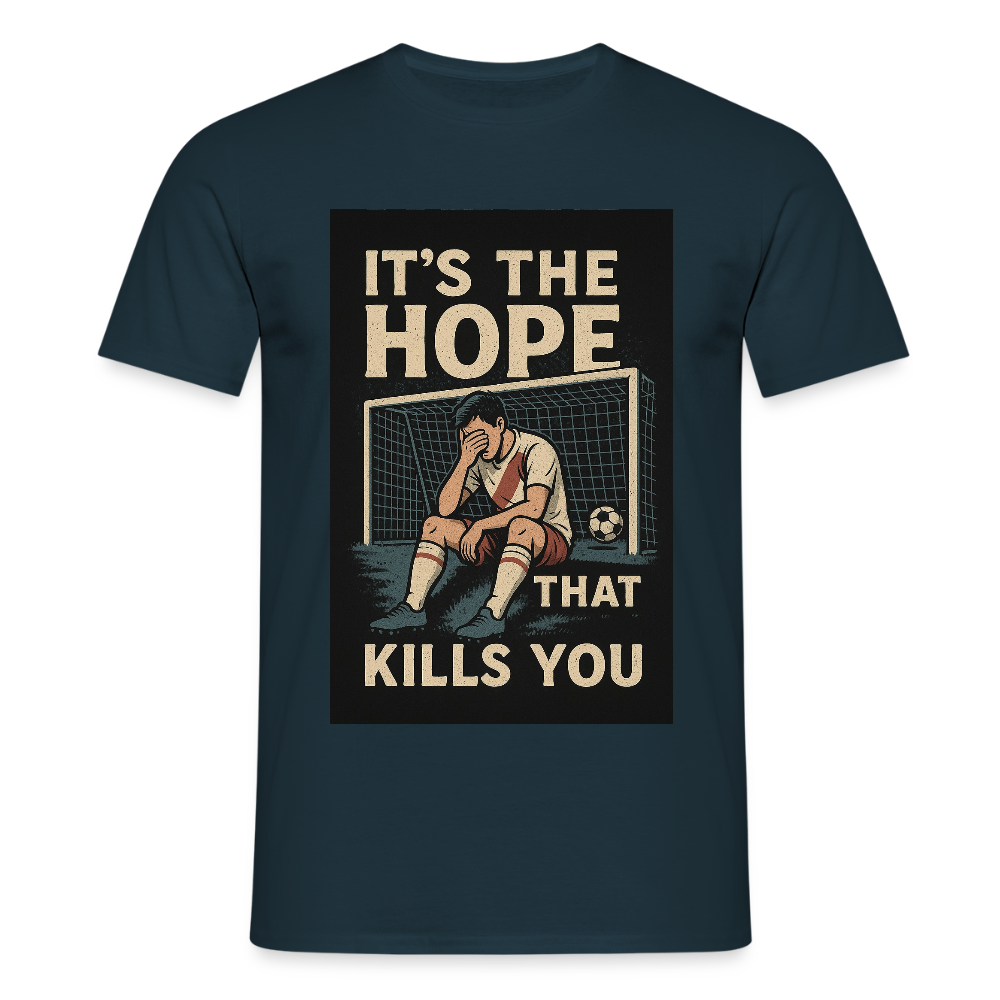T-Shirt - Its the hope that kills you - navy