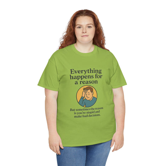 Everything happens for a reason T-shirt, Unisex Heavy Cotton Tee, Funny Graphic Tee, Quote Shirt