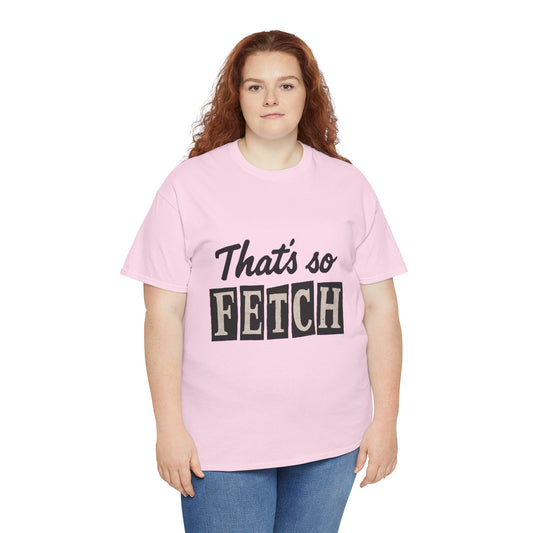 Mean Girls Inspired Unisex Heavy Cotton Tee, That's So Fetch T-Shirt, Graphic Tee, Movie Quote Shirt, Pop Culture Apparel