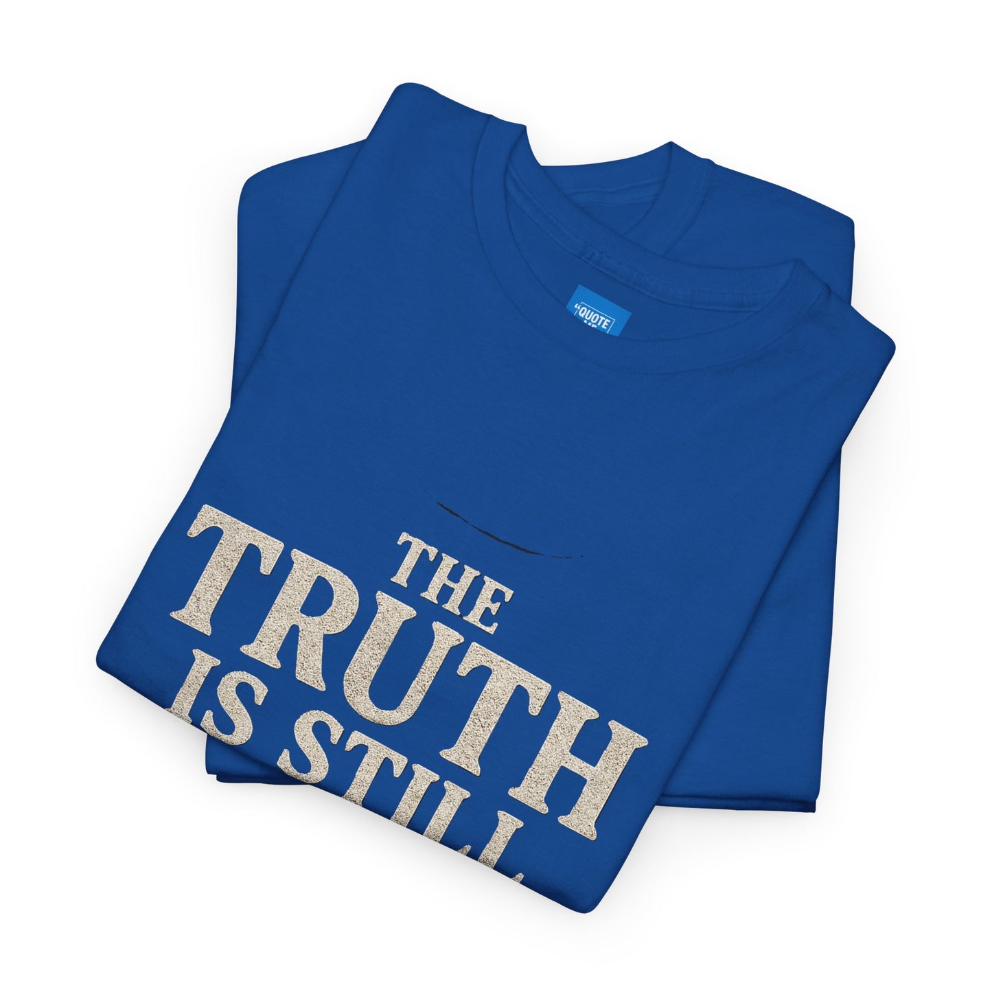 Truth is still true Unisex Heavy Cotton Tee - Inspirational Graphic T-Shirt, Classic Fit Tee, Motivational Shirt, Gift for Truth Seekers,