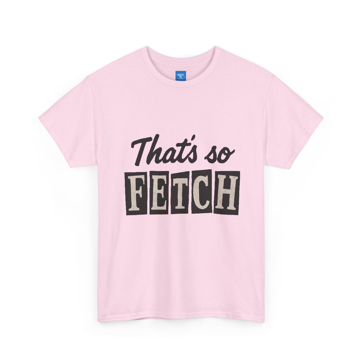 Mean Girls Inspired Unisex Heavy Cotton Tee, That's So Fetch T-Shirt, Graphic Tee, Movie Quote Shirt, Pop Culture Apparel