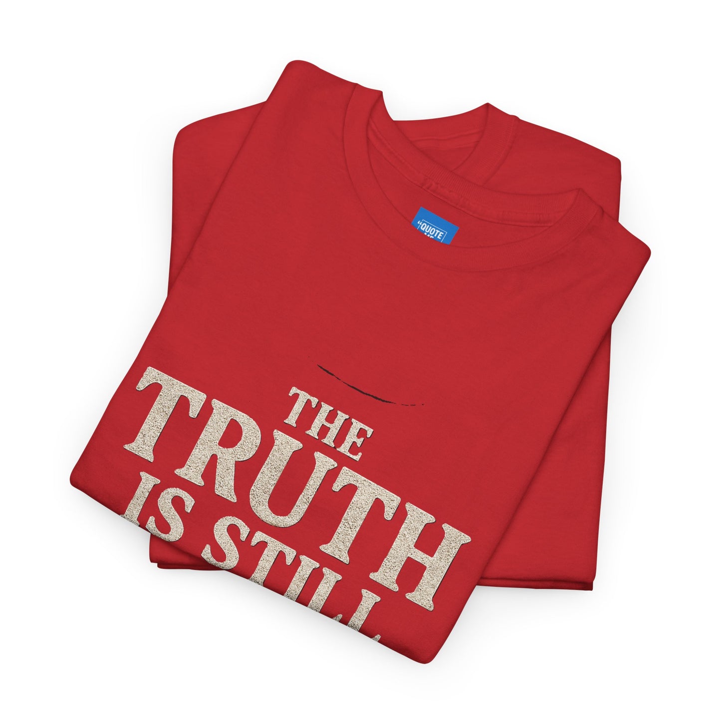 Truth is still true Unisex Heavy Cotton Tee - Inspirational Graphic T-Shirt, Classic Fit Tee, Motivational Shirt, Gift for Truth Seekers,