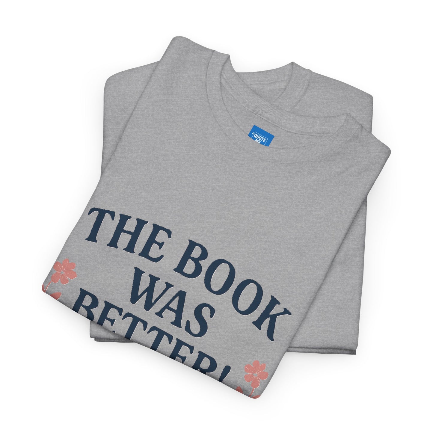 Book Lover Unisex Heavy Cotton Tee, The Book Was Better T-Shirt, Reading Tee, Bookworm Shirt, Literary Gift, Novel Reader Top
