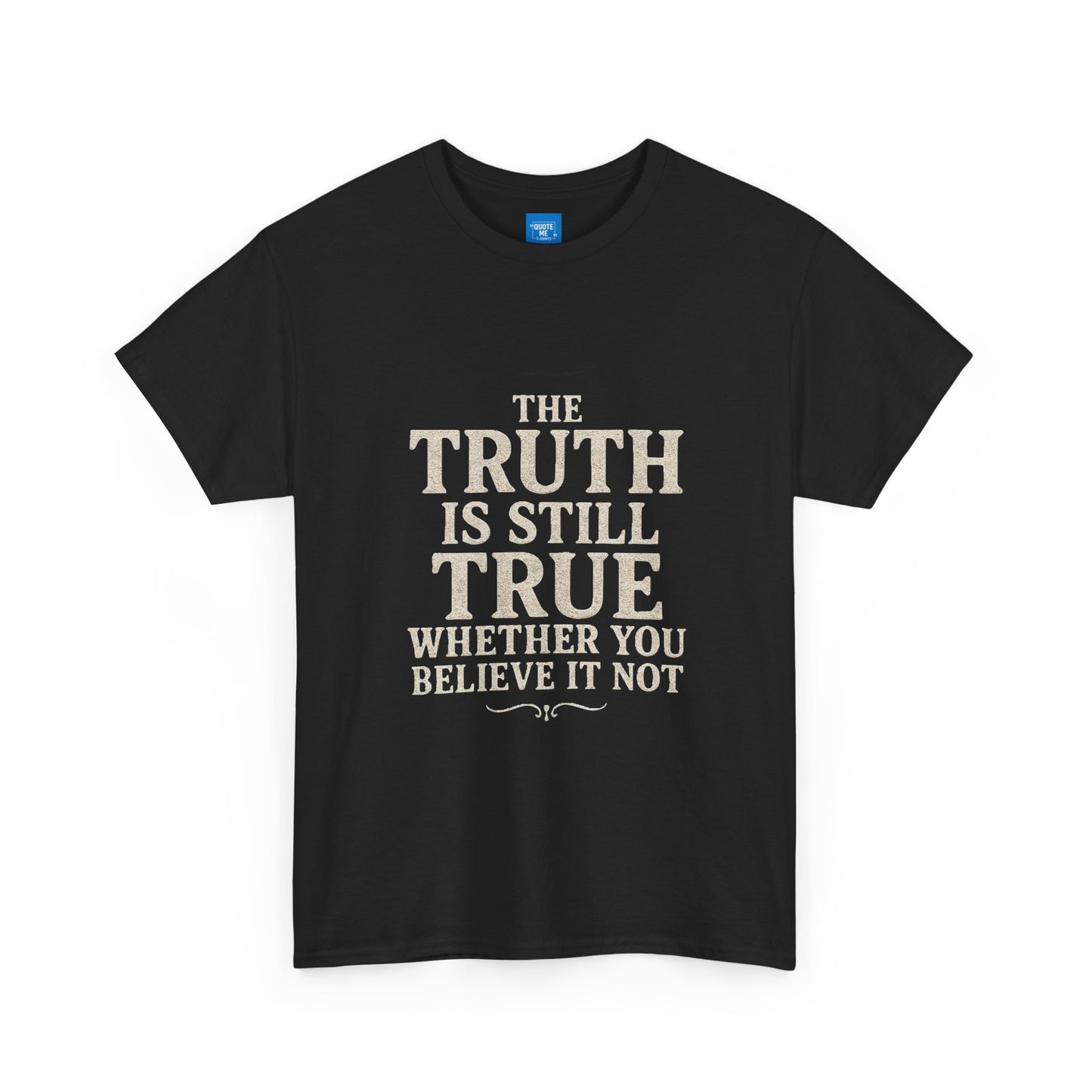 Truth is still true Unisex Heavy Cotton Tee - Inspirational Graphic T-Shirt, Classic Fit Tee, Motivational Shirt, Gift for Truth Seekers,