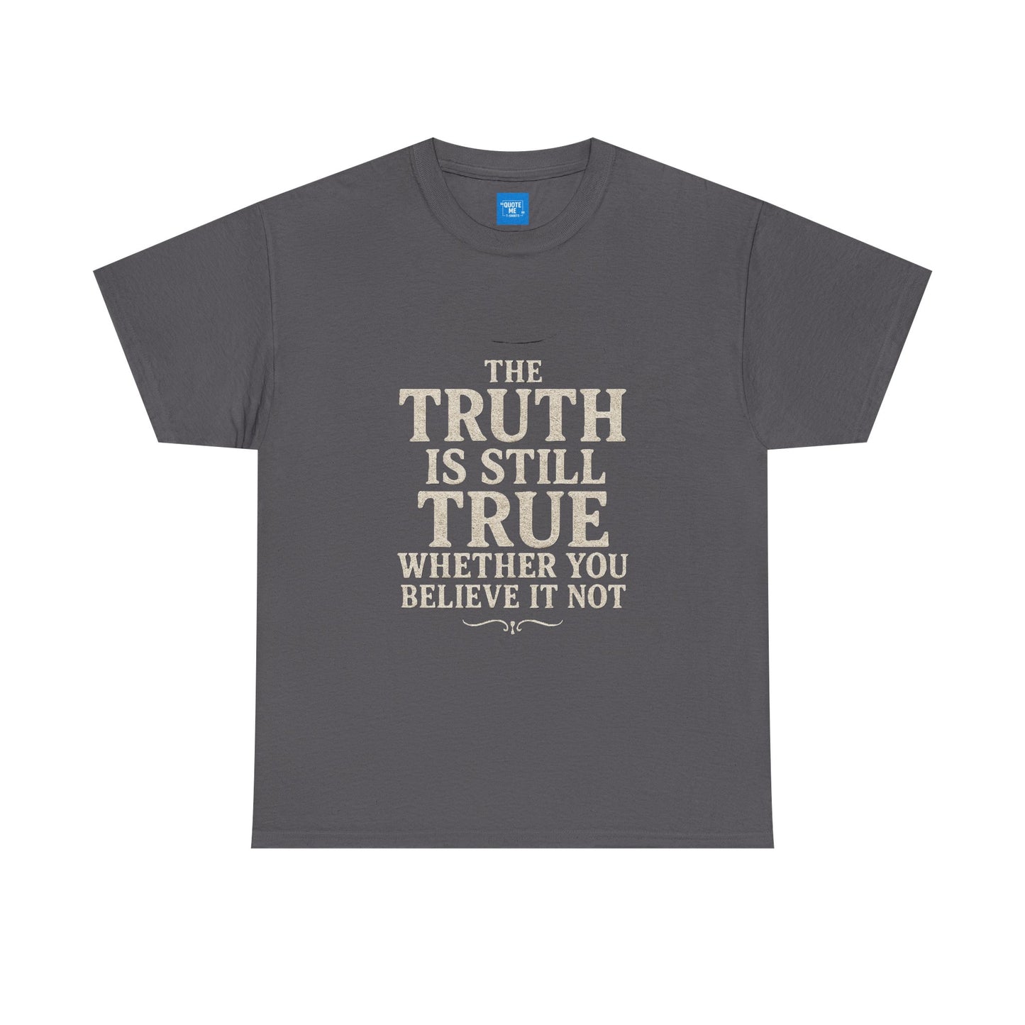Truth is still true Unisex Heavy Cotton Tee - Inspirational Graphic T-Shirt, Classic Fit Tee, Motivational Shirt, Gift for Truth Seekers,