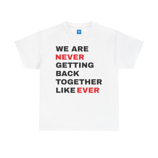 Never Getting Back Together Quote T-Shirt, Funny Tee, Unisex Heavy Cotton Shirt, Humorous Graphic Tee, Sassy Saying Top