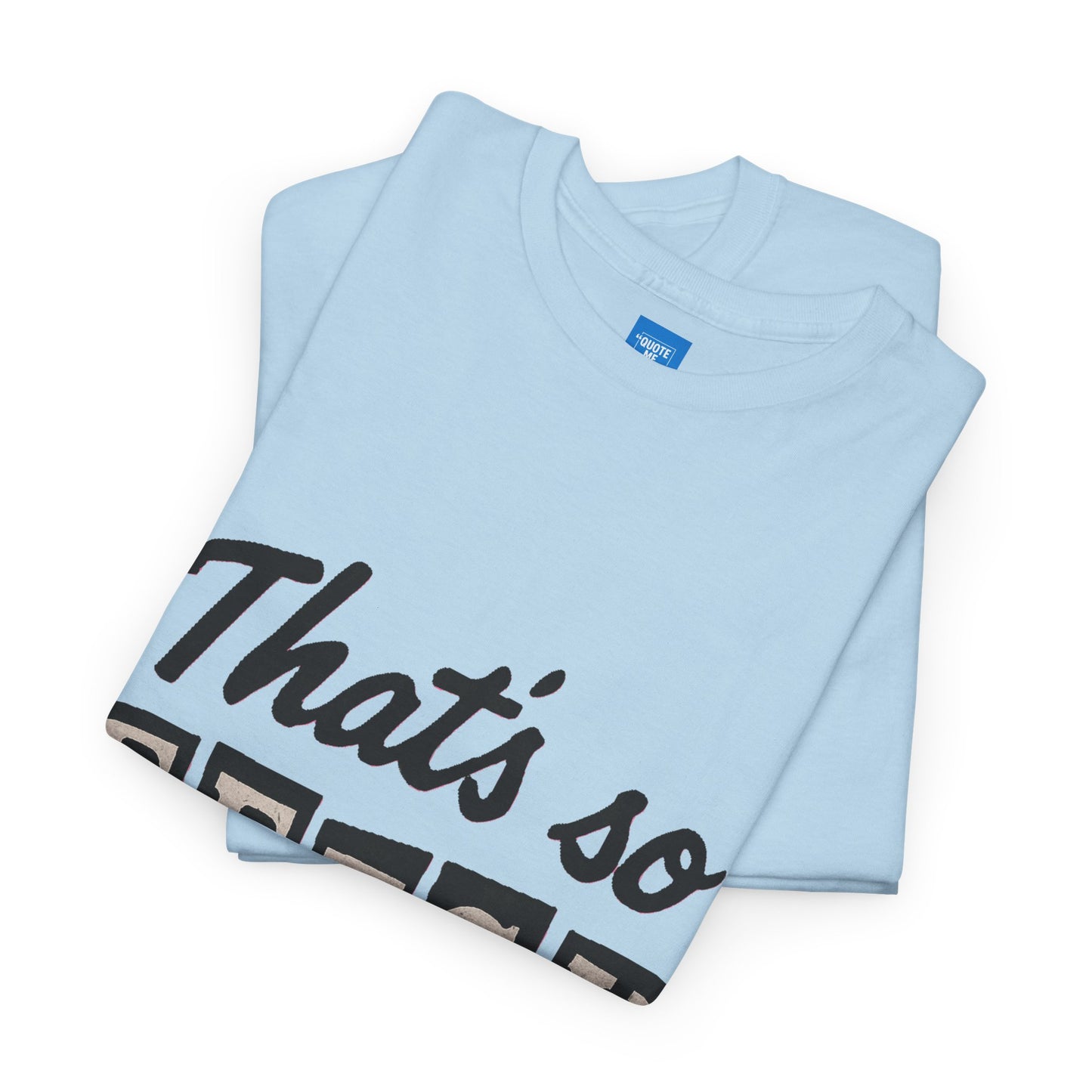 Mean Girls Inspired Unisex Heavy Cotton Tee, That's So Fetch T-Shirt, Graphic Tee, Movie Quote Shirt, Pop Culture Apparel