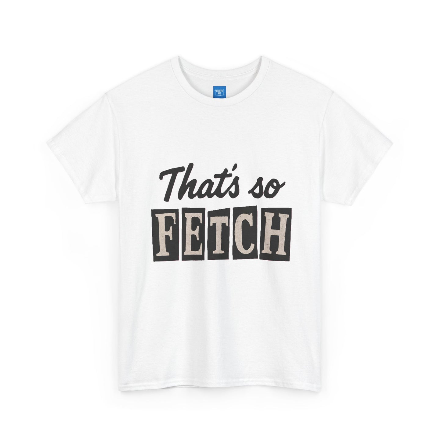 Mean Girls Inspired Unisex Heavy Cotton Tee, That's So Fetch T-Shirt, Graphic Tee, Movie Quote Shirt, Pop Culture Apparel