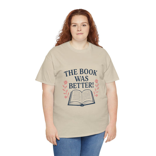 Book Lover Unisex Heavy Cotton Tee, The Book Was Better T-Shirt, Reading Tee, Bookworm Shirt, Literary Gift, Novel Reader Top