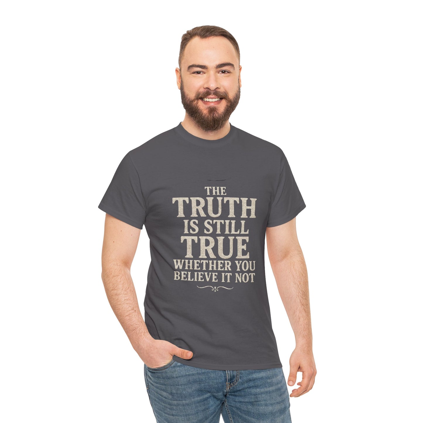 Truth is still true Unisex Heavy Cotton Tee - Inspirational Graphic T-Shirt, Classic Fit Tee, Motivational Shirt, Gift for Truth Seekers,