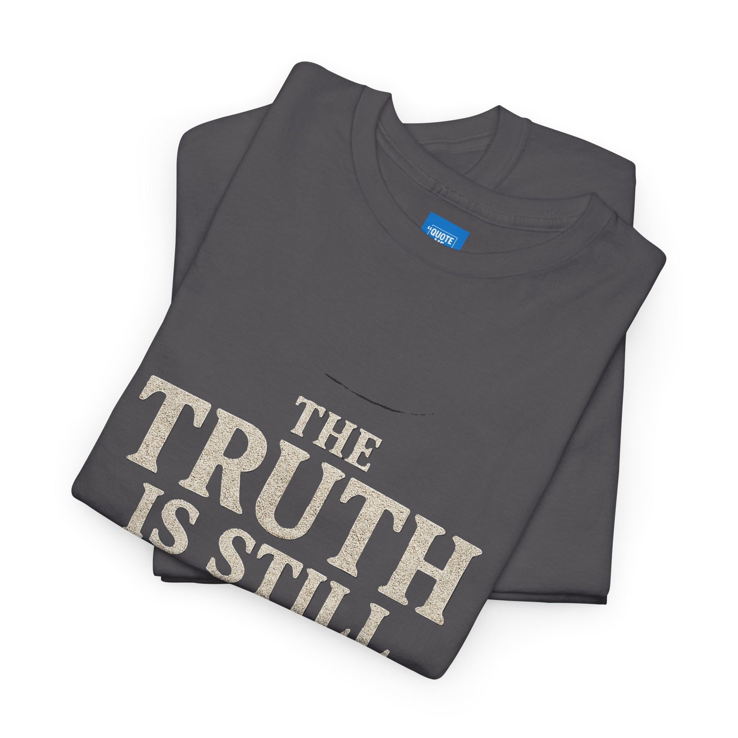 Truth is still true Unisex Heavy Cotton Tee - Inspirational Graphic T-Shirt, Classic Fit Tee, Motivational Shirt, Gift for Truth Seekers,
