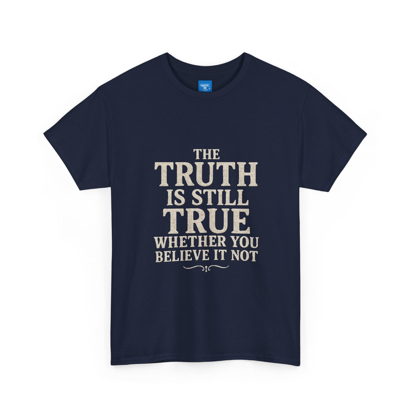 Truth is still true Unisex Heavy Cotton Tee - Inspirational Graphic T-Shirt, Classic Fit Tee, Motivational Shirt, Gift for Truth Seekers,