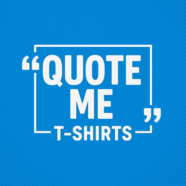 Quote Me T-Shirts